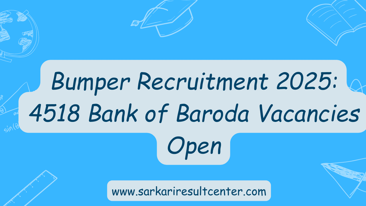 Bumper Recruitment 2025: 4518 Bank of Baroda Vacancies Open! (Apply Now!)