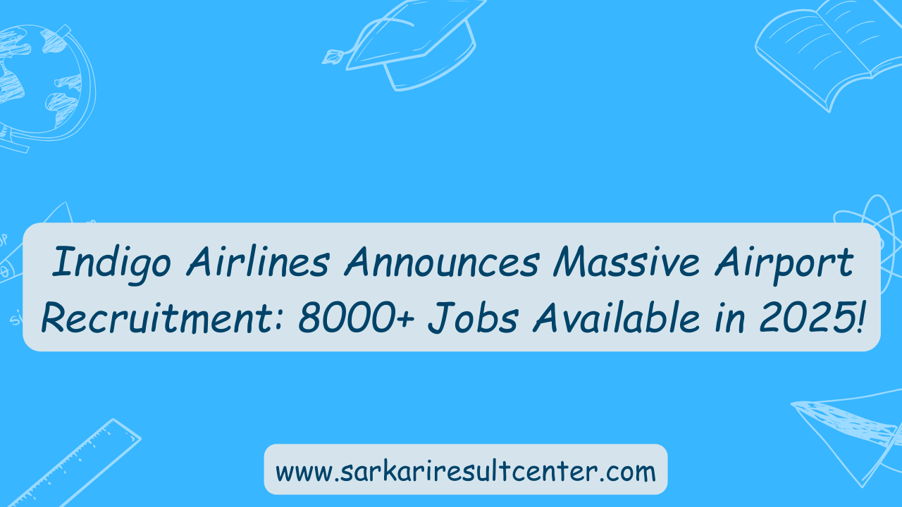 Indigo Airlines Announces Massive Airport Recruitment: 8000+ Jobs Available in 2025!