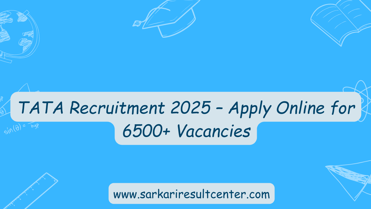 TATA Recruitment 2025 – Apply Online for 6500+ Vacancies