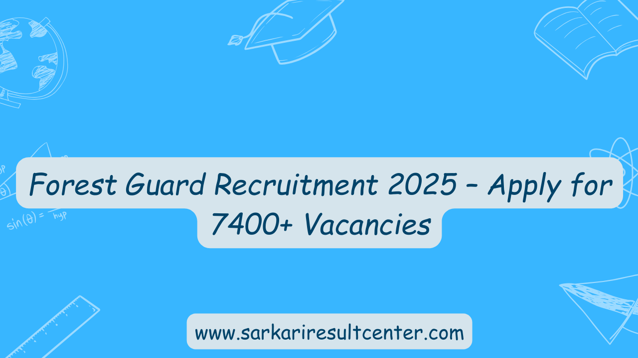 Forest Guard Recruitment 2025 – Apply for 7400+ Vacancies