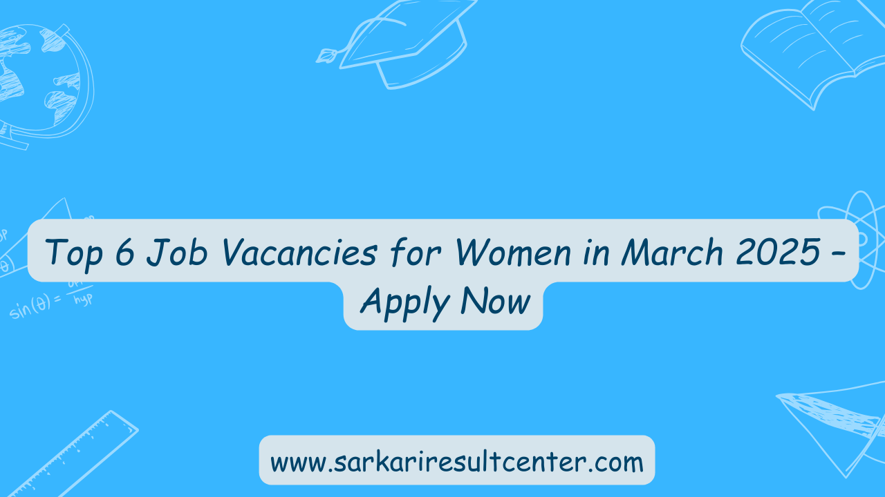 Top 6 Job Vacancies for Women in March 2025 – Apply Now