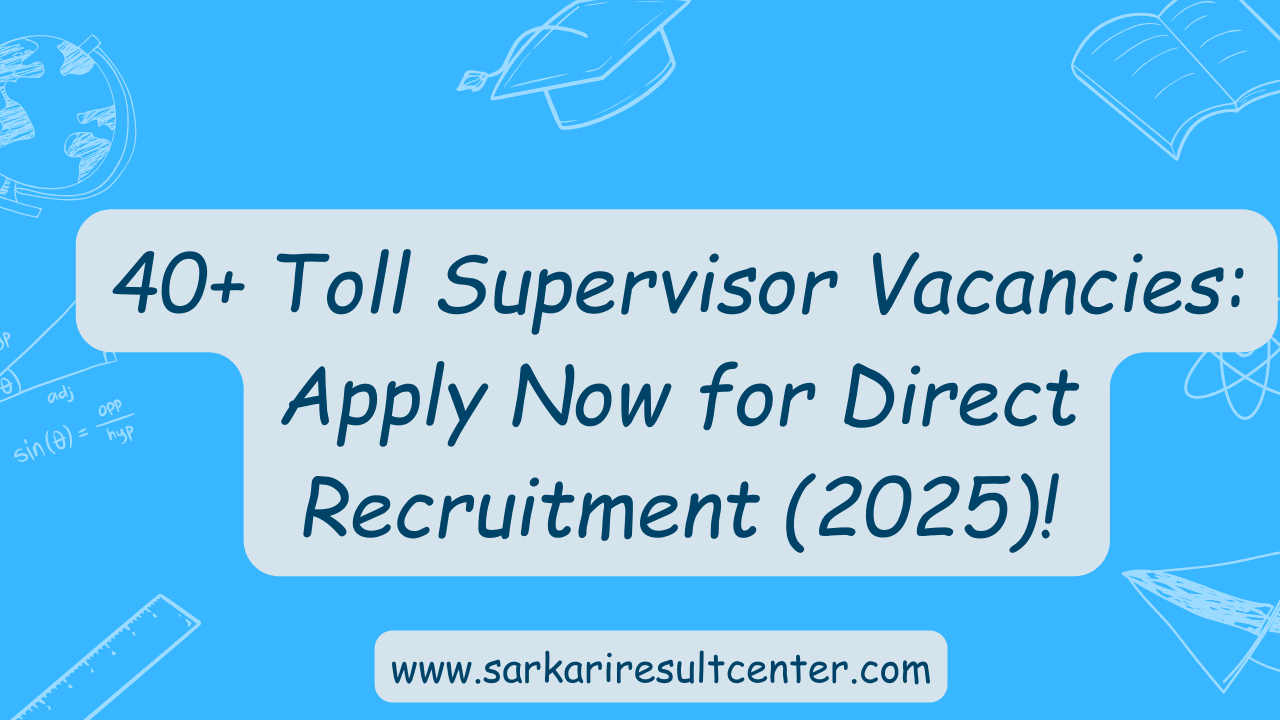 40+ Toll Supervisor Vacancies: Apply Now for Direct Recruitment