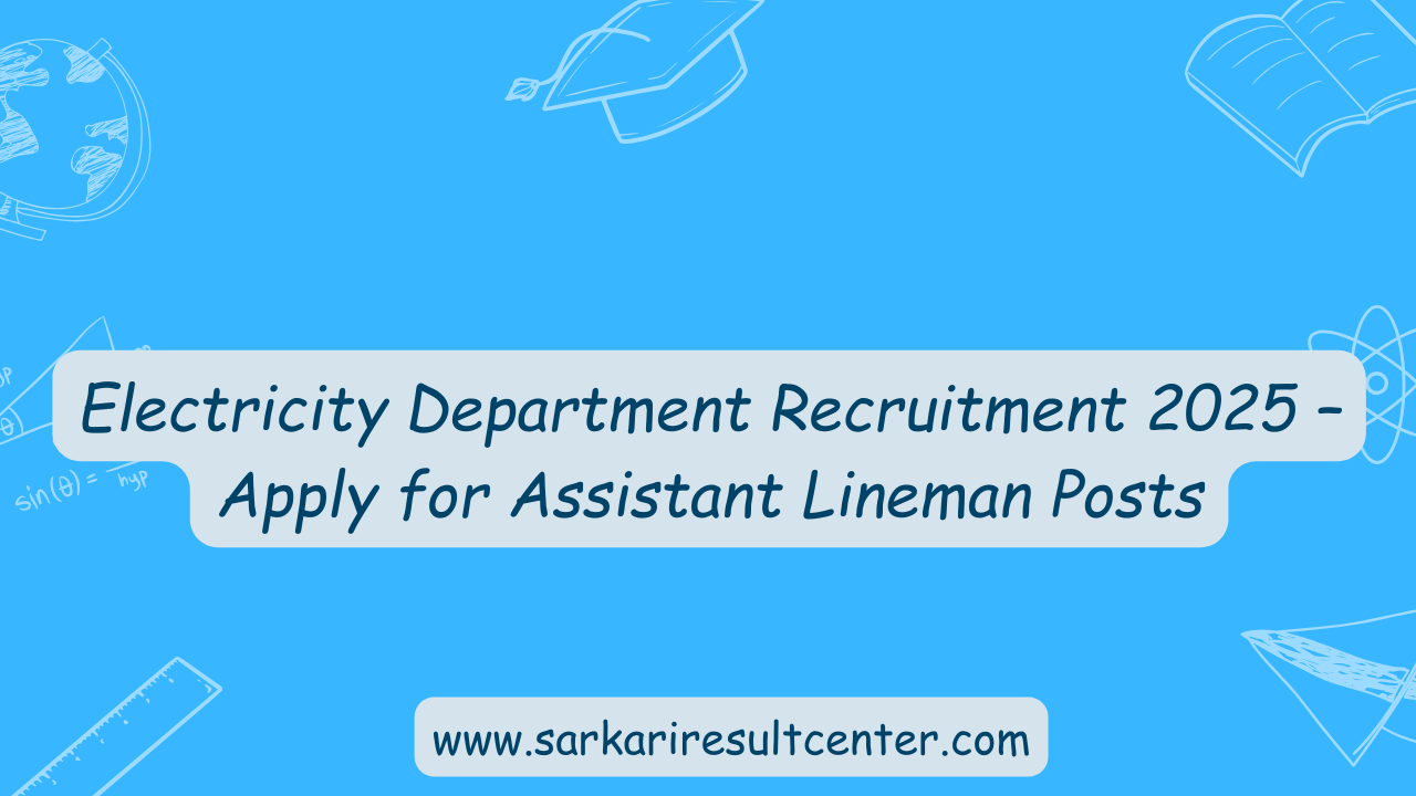 Electricity Department Recruitment 2025 – Apply for Assistant Lineman Posts