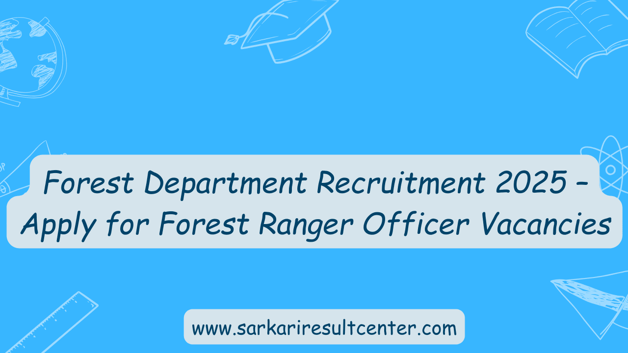 Forest Department Recruitment 2025 – Apply for Forest Ranger Officer Vacancies