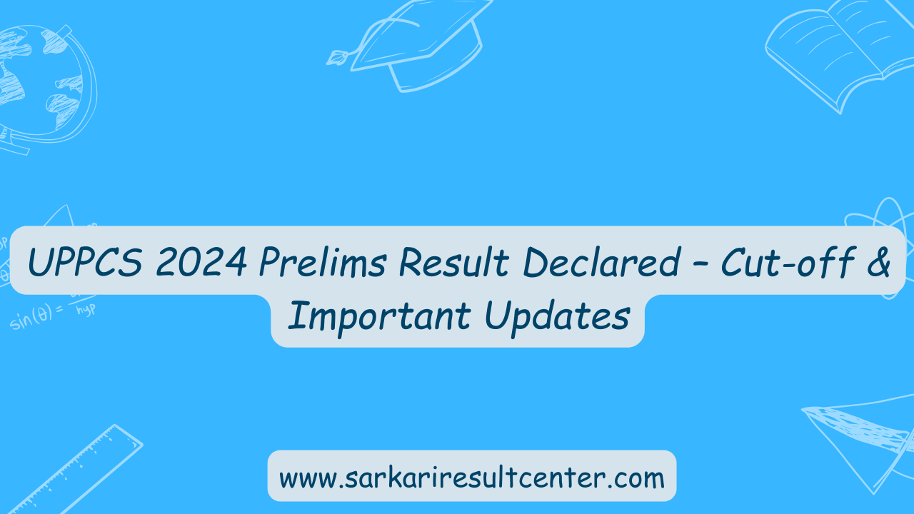 UPPCS 2024 Prelims Result Declared – Cut-off & Important Updates