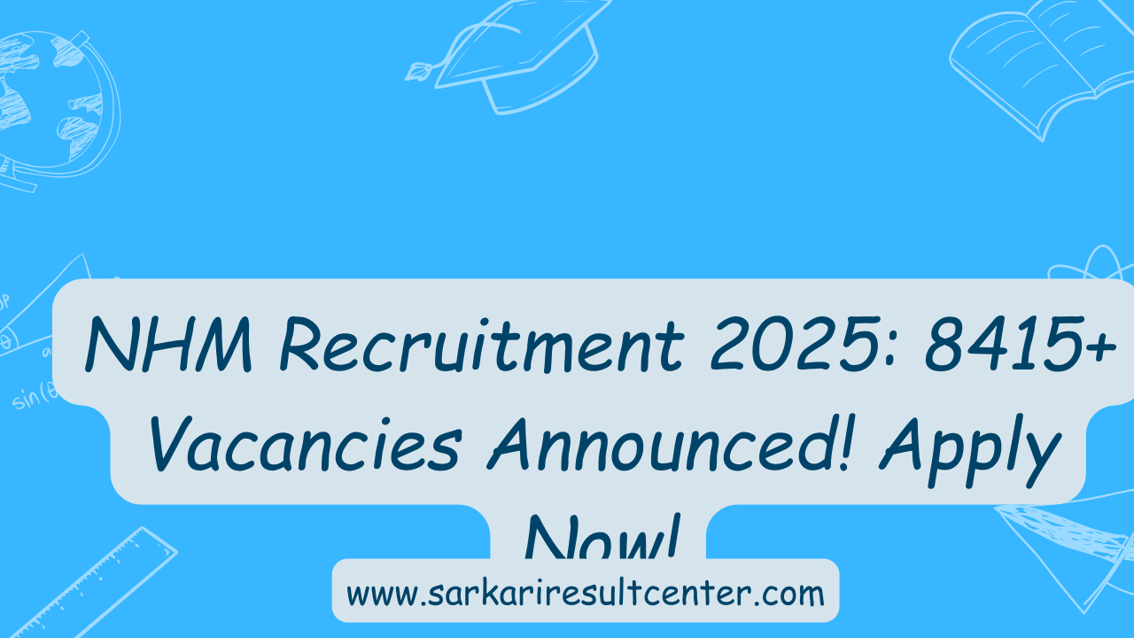 NHM Recruitment 2025: 8415+ Vacancies Announced! Apply Now!