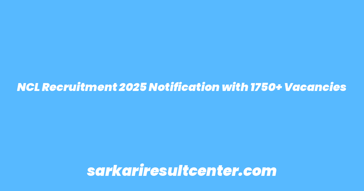 NCL Recruitment 2025 Notification with 1750+ Vacancies