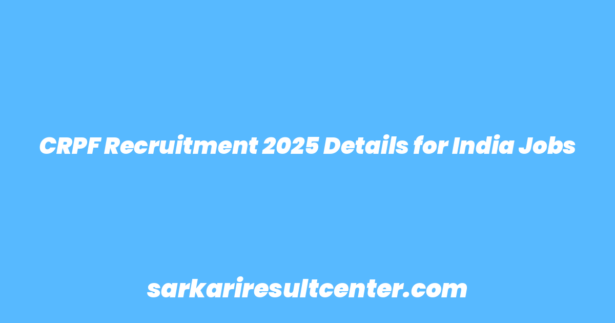 CRPF Recruitment 2025 Details for India Jobs