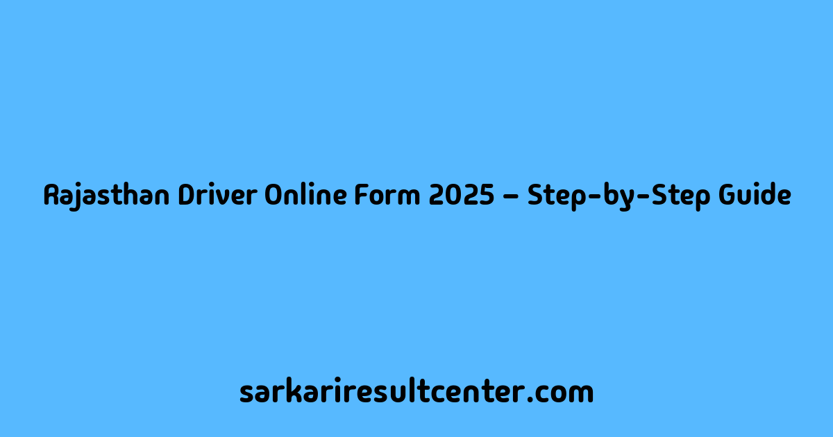 Rajasthan Driver Online Form 2025 – Step-by-Step Guide