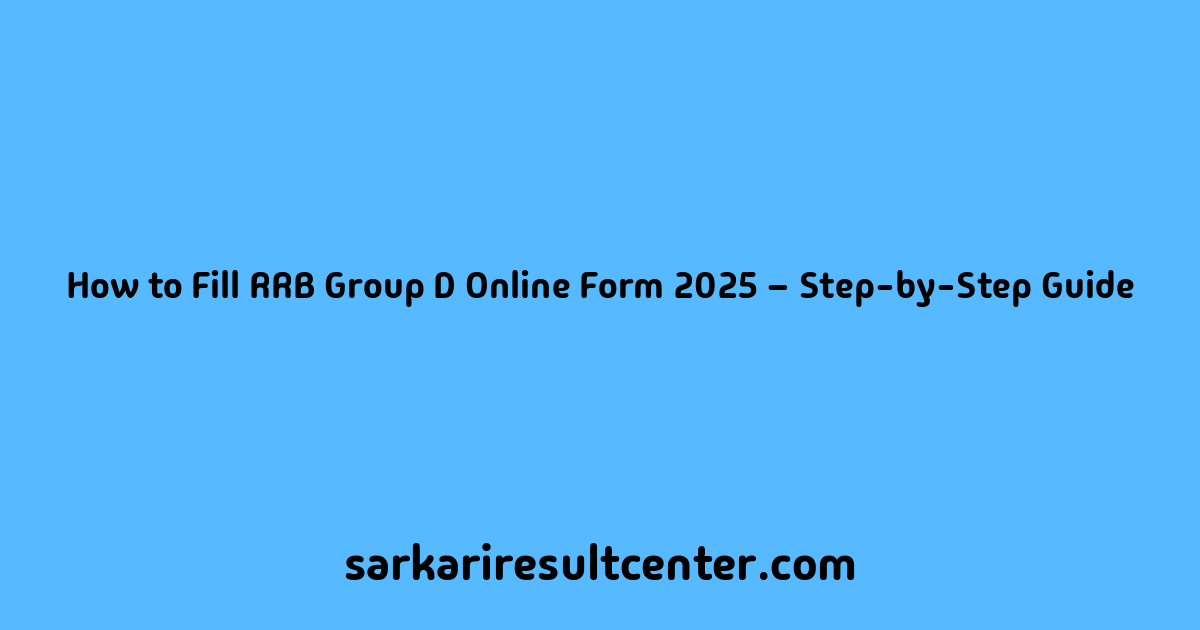 How to Fill RRB Group D Online Form 2025 – Step-by-Step Guide