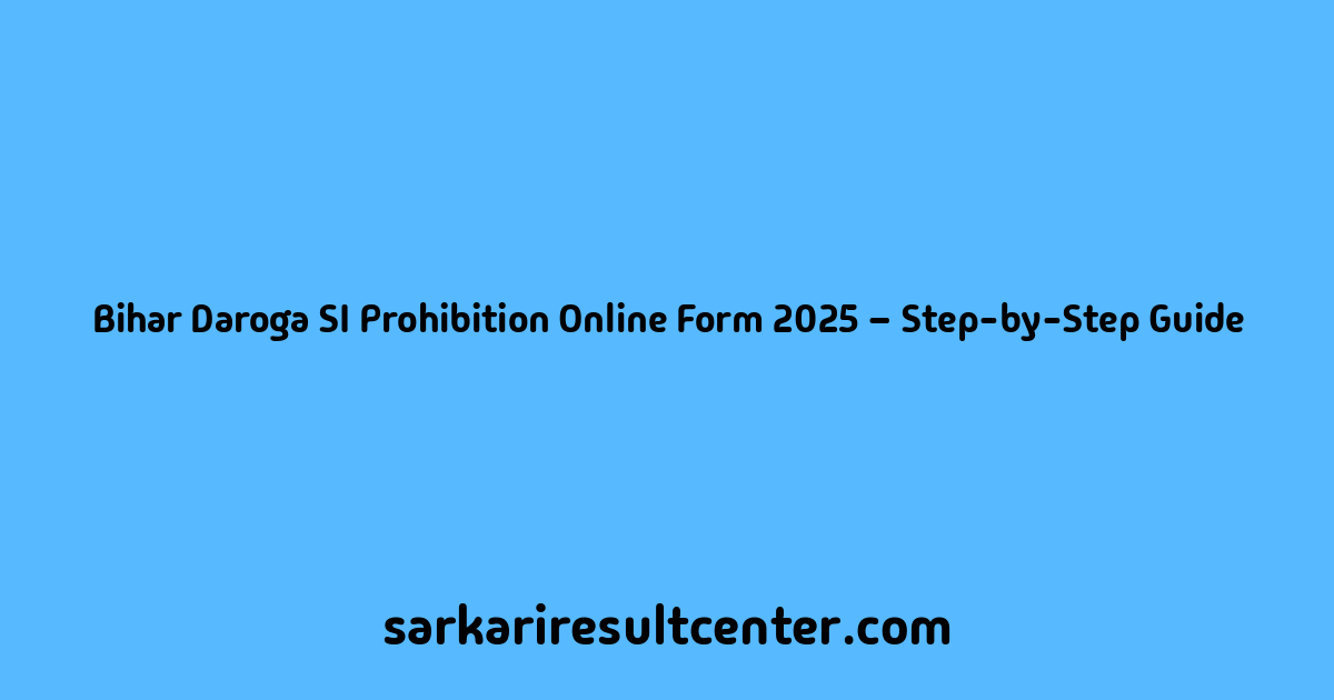 Bihar Daroga SI Prohibition Online Form 2025 – Step-by-Step Guide