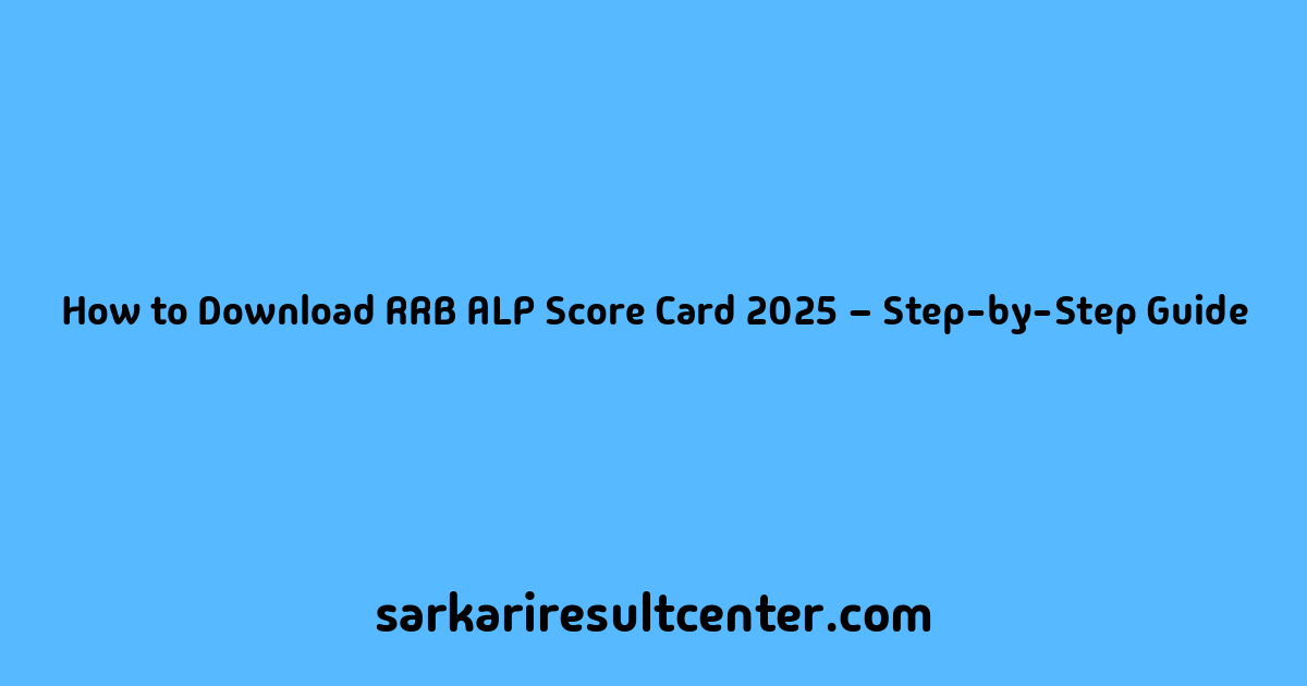 How to Download RRB ALP Score Card 2025 – Step-by-Step Guide