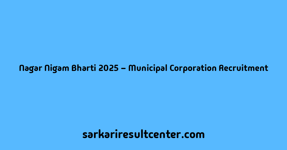 Nagar Nigam Bharti 2025 – Municipal Corporation Recruitment