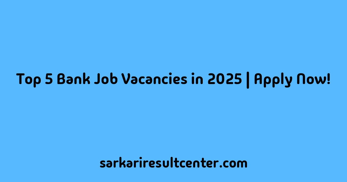 Top 5 Bank Job Vacancies in 2025 | Apply Now!