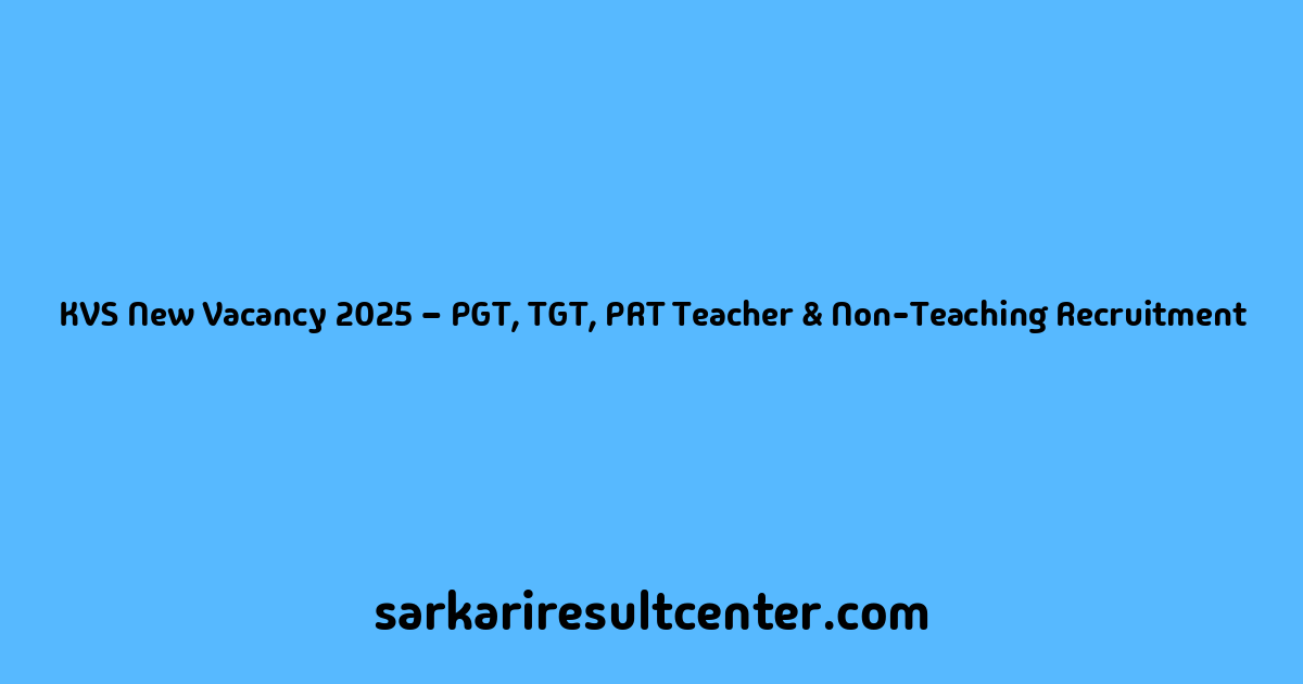 KVS New Vacancy 2025 – PGT, TGT, PRT Teacher & Non-Teaching Recruitment