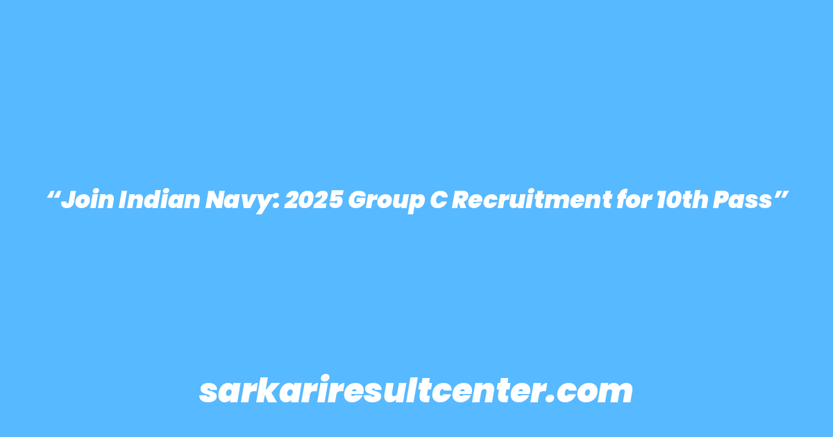 “Join Indian Navy: 2025 Group C Recruitment for 10th Pass”