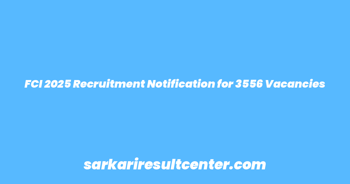 FCI 2025 Recruitment Notification for 3556 Vacancies