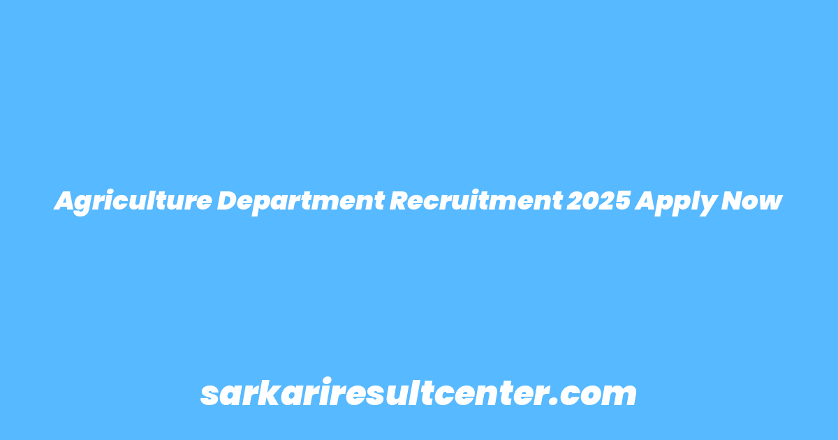 Agriculture Department Recruitment 2025 Apply Now