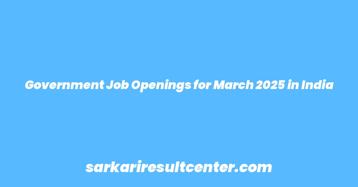 Government Job Openings for March 2025 in India