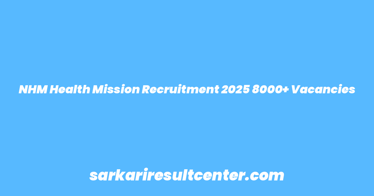 NHM Health Mission Recruitment 2025 8000+ Vacancies