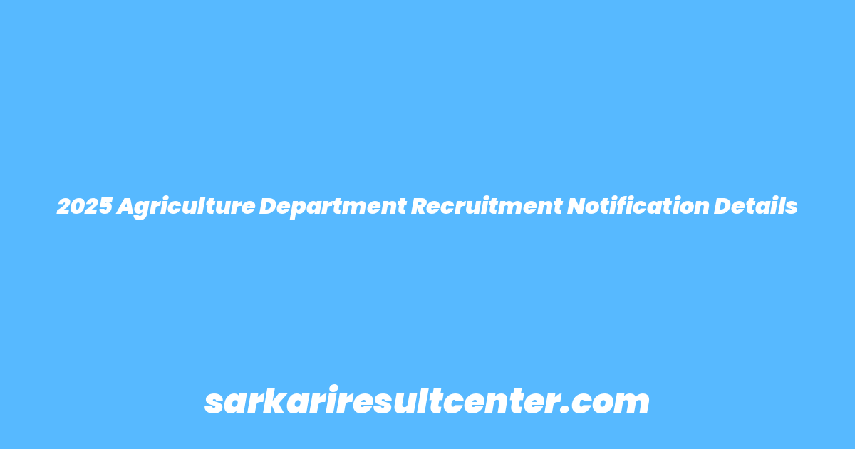 2025 Agriculture Department Recruitment Notification Details