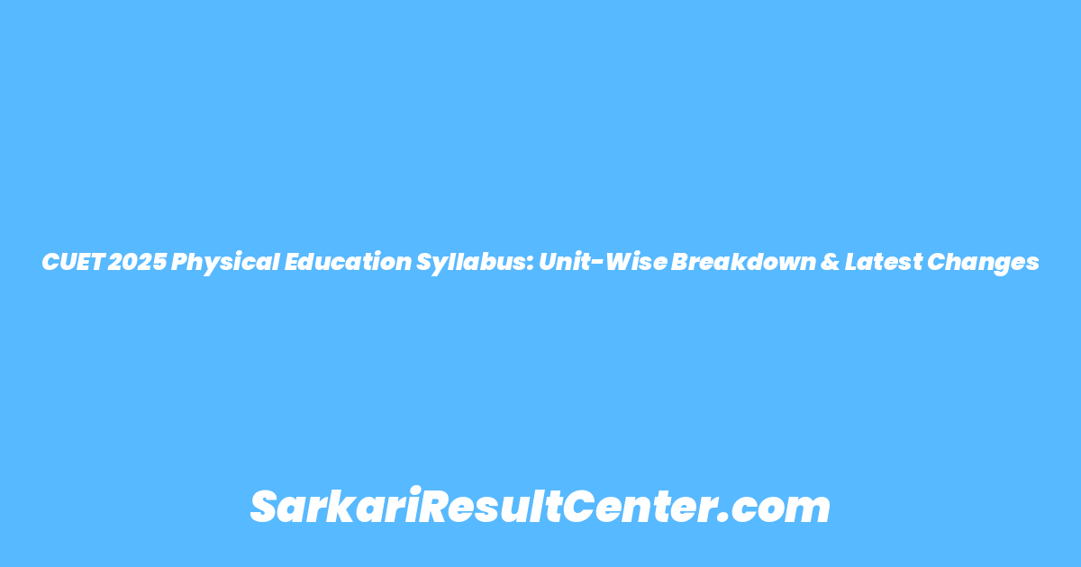 CUET 2025 Physical Education Syllabus: Unit-Wise Breakdown & Latest Changes