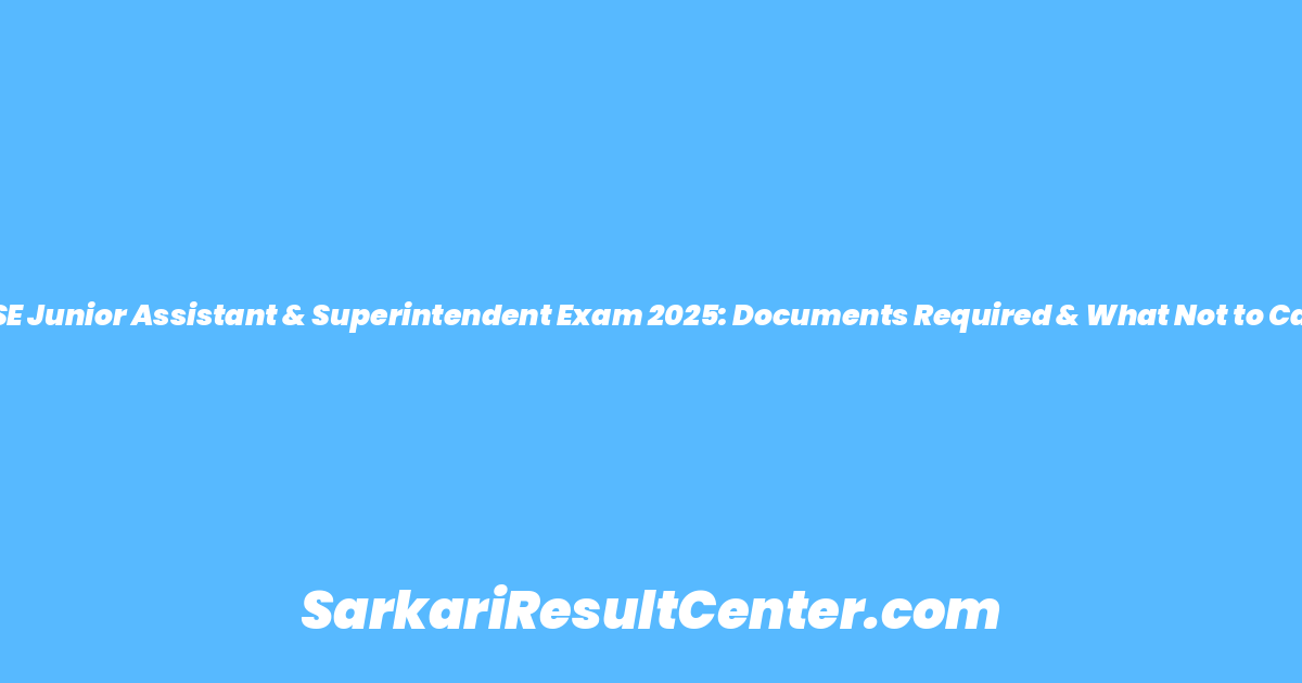 CBSE Junior Assistant & Superintendent Exam 2025: Documents Required & What Not to Carry