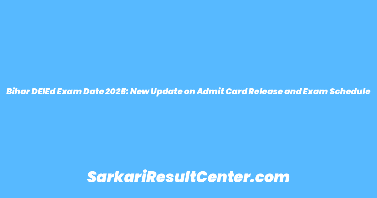 Bihar DElEd Exam Date 2025: New Update on Admit Card Release and Exam Schedule