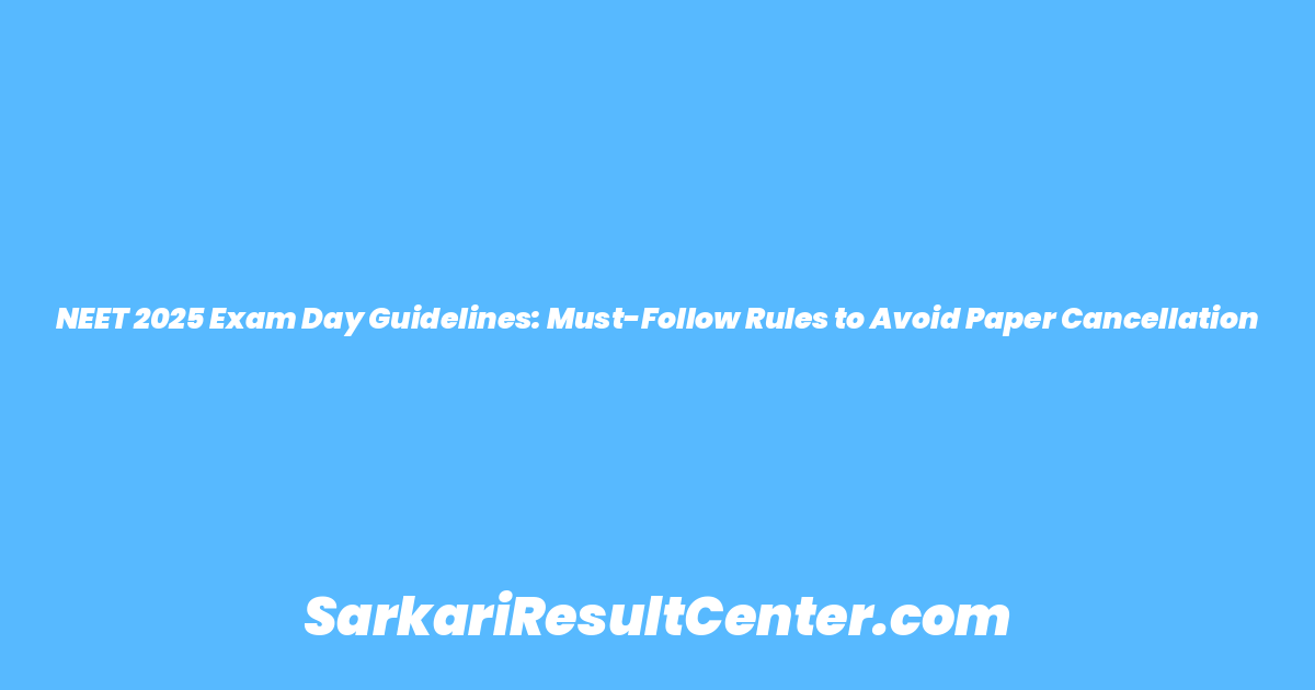 NEET 2025 Exam Day Guidelines: Must-Follow Rules to Avoid Paper Cancellation