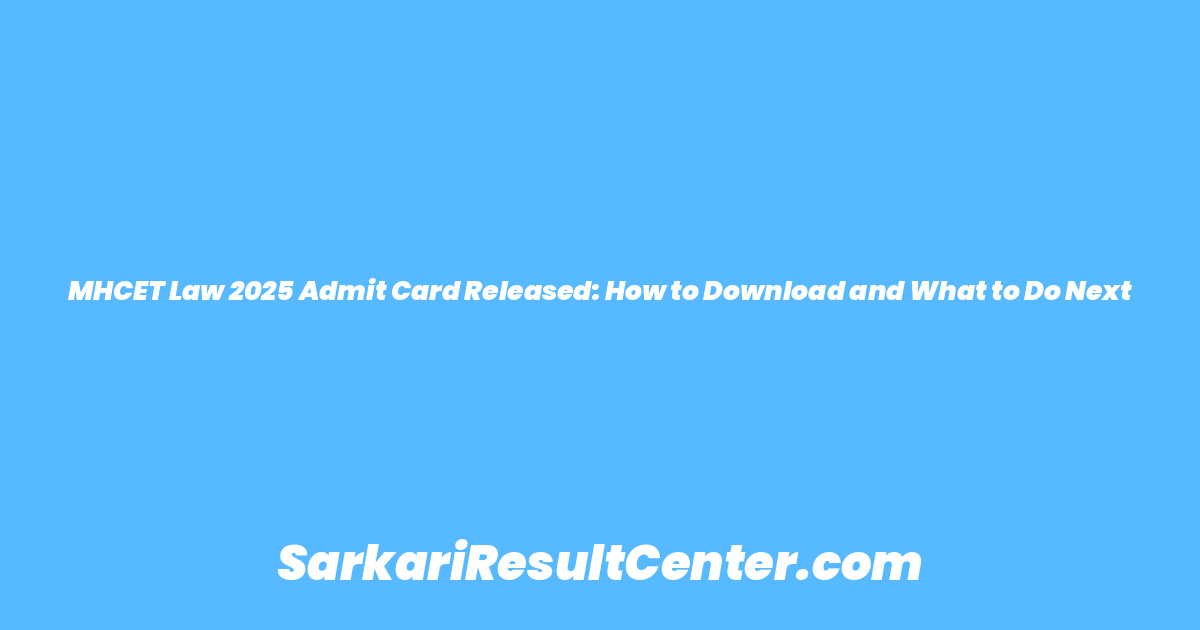 MHCET Law 2025 Admit Card Released: How to Download and What to Do Next