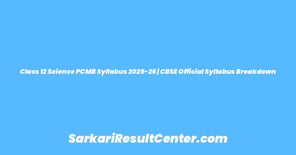 Class 12 Science PCMB Syllabus 2025-26 | CBSE Official Syllabus Breakdown
