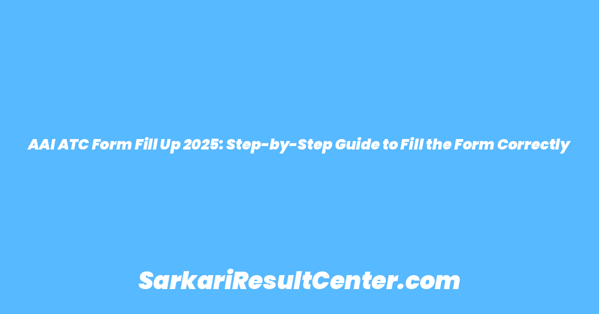 AAI ATC Form Fill Up 2025: Step-by-Step Guide to Fill the Form Correctly