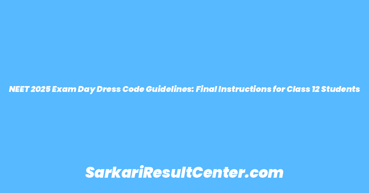 NEET 2025 Exam Day Dress Code Guidelines: Final Instructions for Class 12 Students