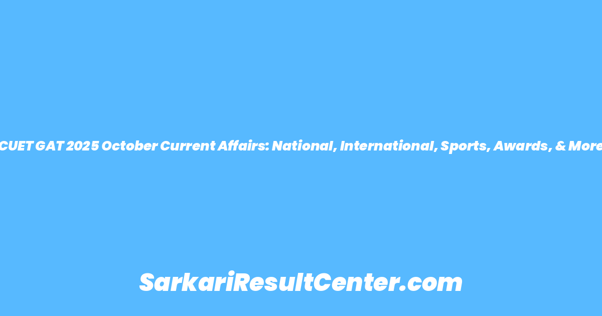 CUET GAT 2025 October Current Affairs: National, International, Sports, Awards, & More