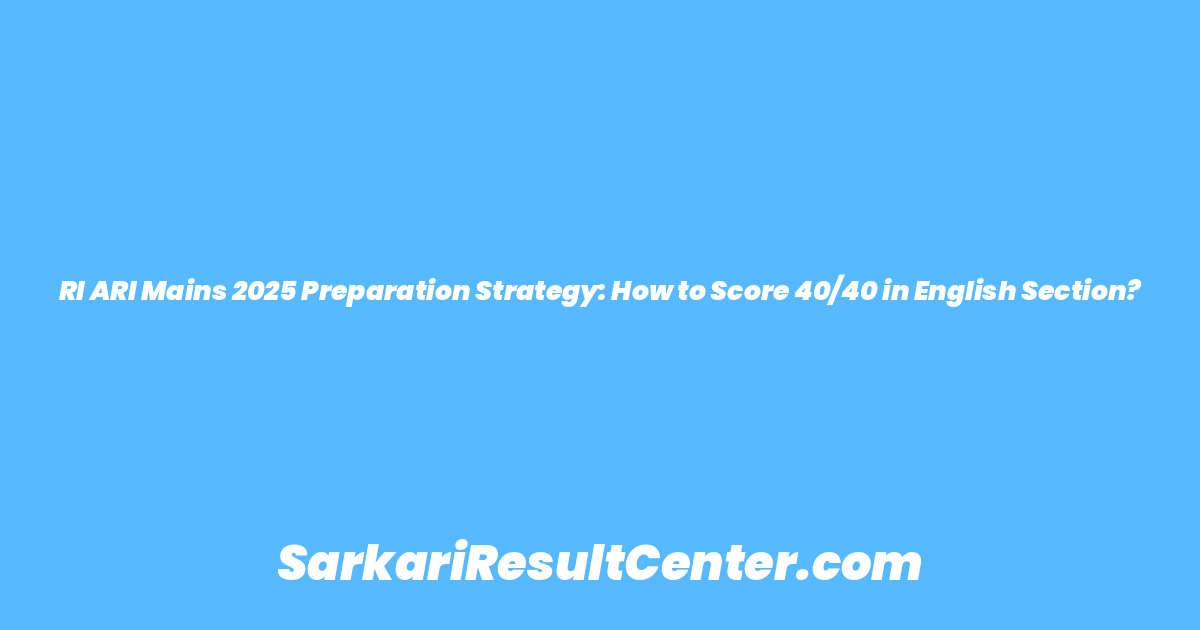 RI ARI Mains 2025 Preparation Strategy: How to Score 40/40 in English Section?