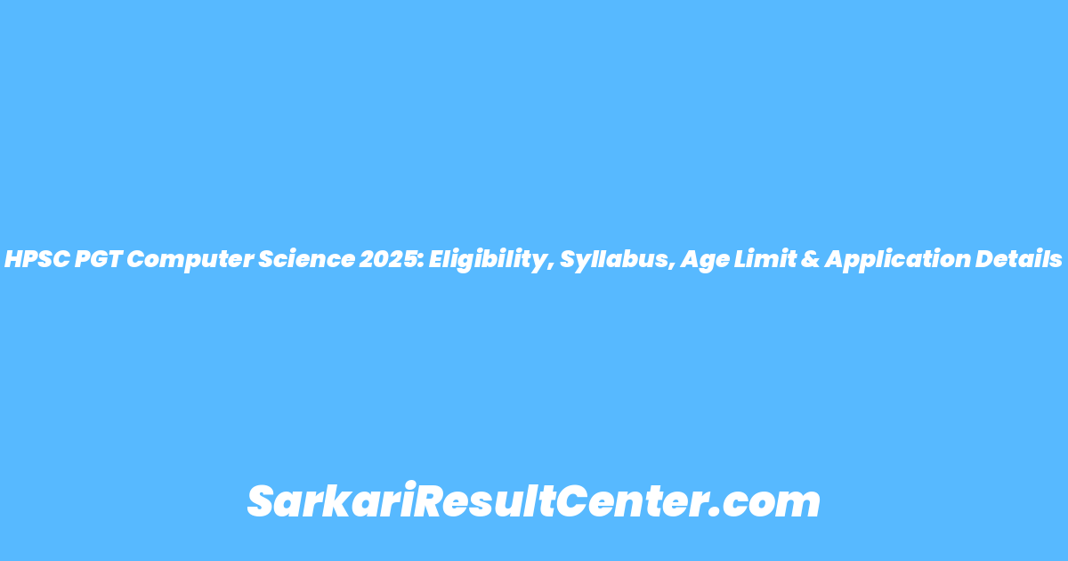 HPSC PGT Computer Science 2025: Eligibility, Syllabus, Age Limit & Application Details