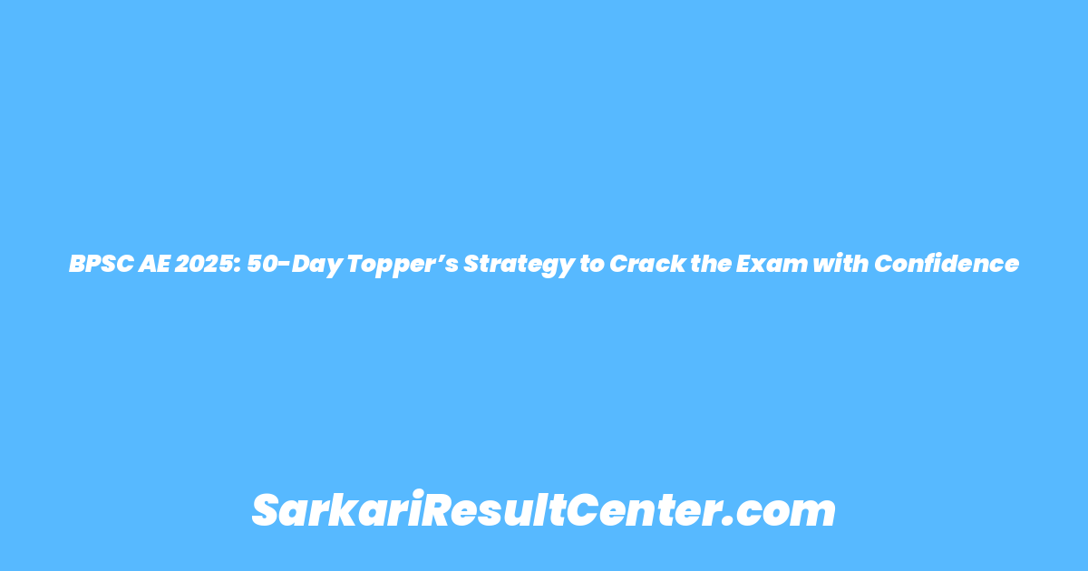 BPSC AE 2025: 50-Day Topper’s Strategy to Crack the Exam with Confidence