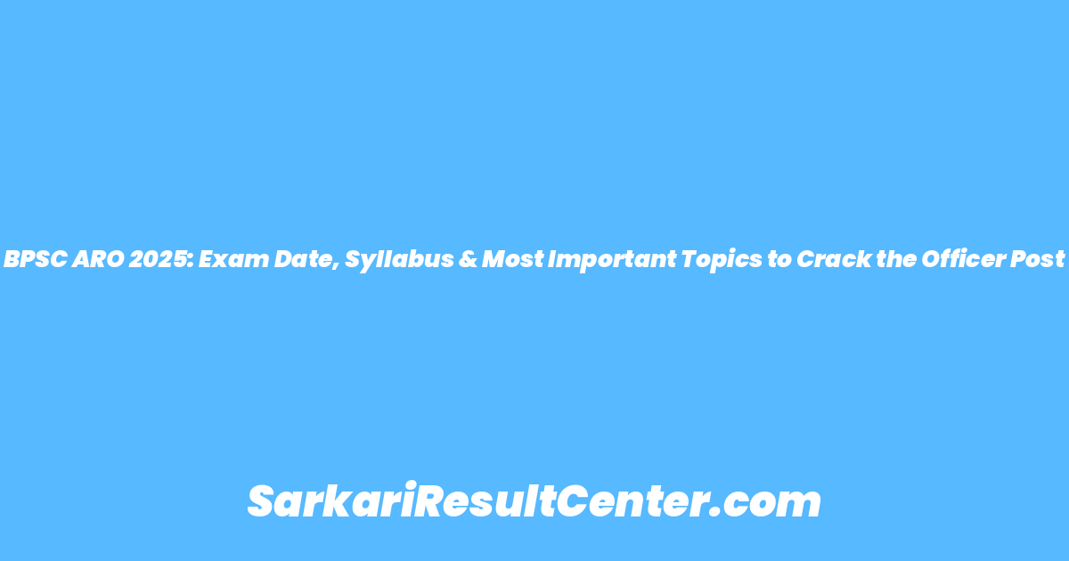 BPSC ARO 2025: Exam Date, Syllabus & Most Important Topics to Crack the Officer Post