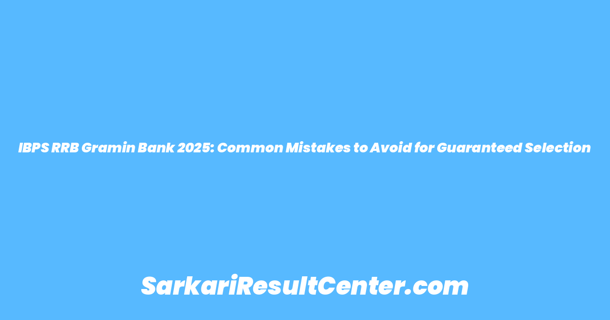 IBPS RRB Gramin Bank 2025: Common Mistakes to Avoid for Guaranteed Selection