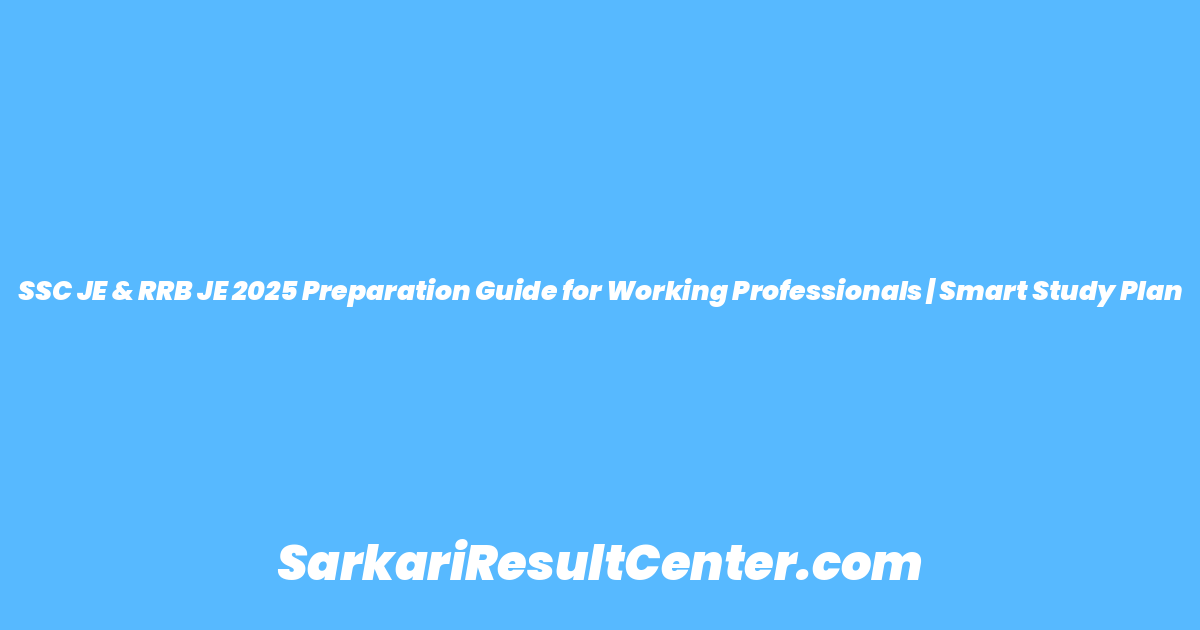 SSC JE & RRB JE 2025 Preparation Guide for Working Professionals | Smart Study Plan
