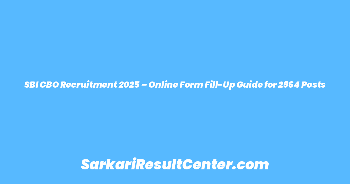 SBI CBO Recruitment 2025 – Online Form Fill-Up Guide for 2964 Posts