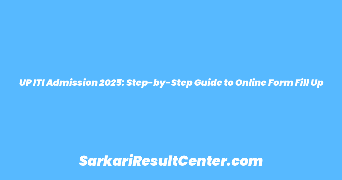 UP ITI Admission 2025: Step-by-Step Guide to Online Form Fill Up