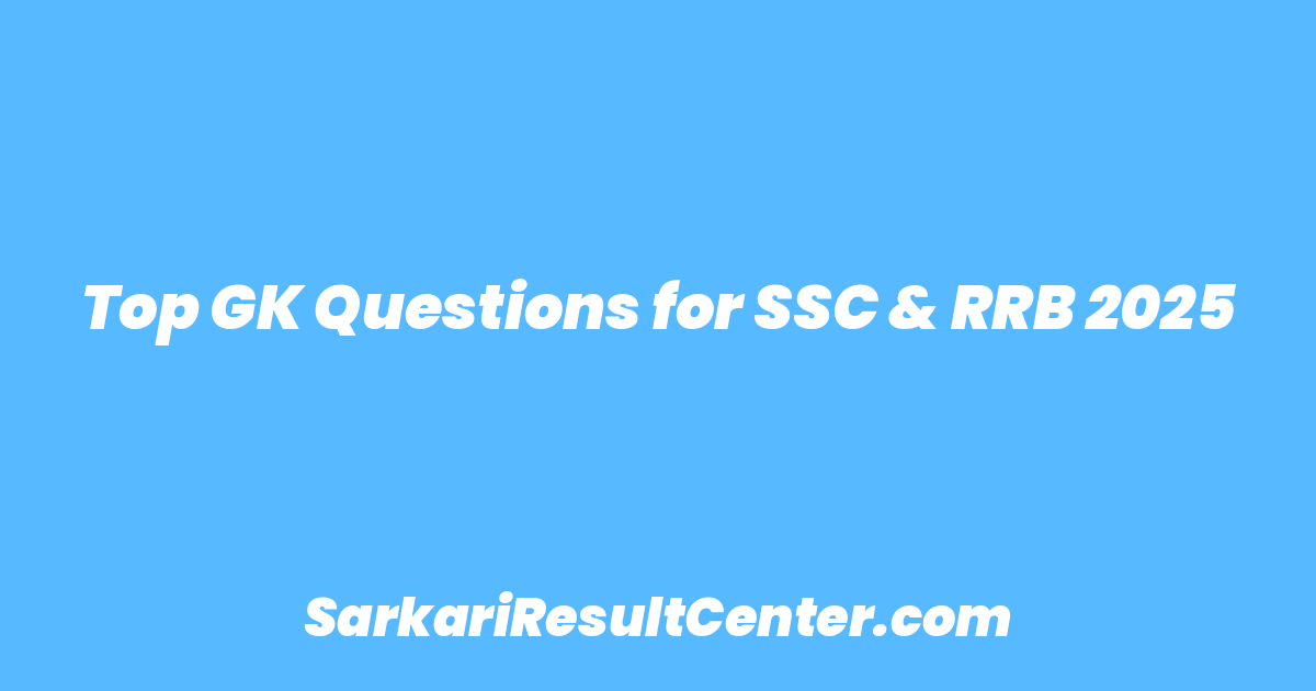 Top GK Questions for SSC & RRB 2025